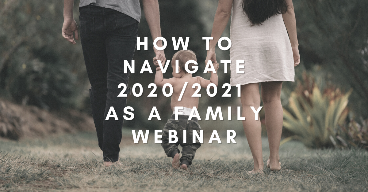 How to Navigate 2020_2021 as a Family Webinar